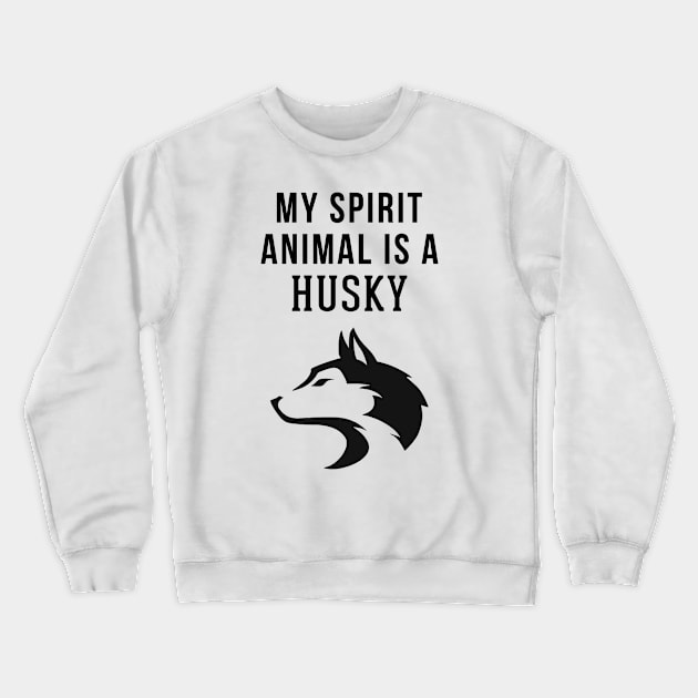 My Spirit Animal is a Husky Crewneck Sweatshirt by swiftscuba